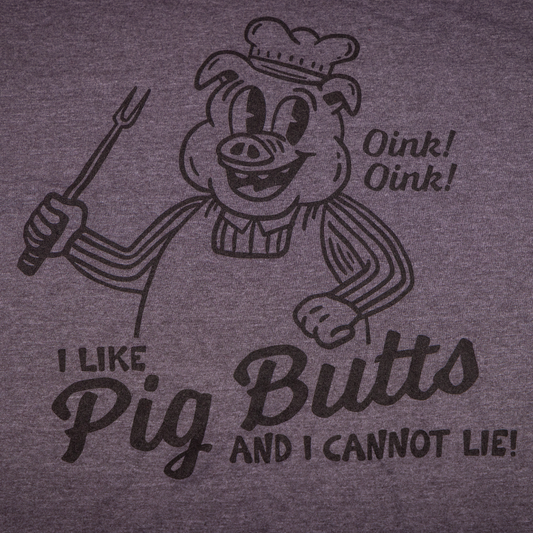 I Like Pig Butts and I Cannot Lie
