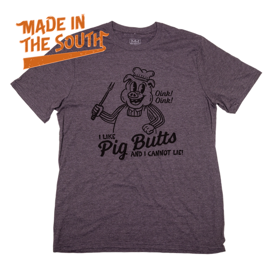 I Like Pig Butts - MADE IN THE SOUTH