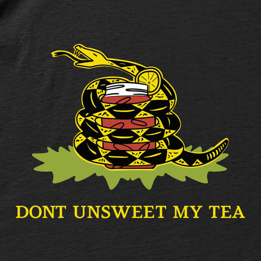 Don’t Unsweet My Tea - MADE IN THE SOUTH