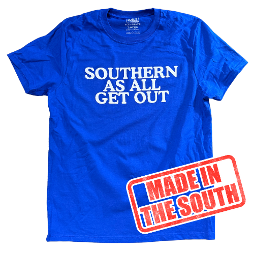 Southern as all get out the gettin place